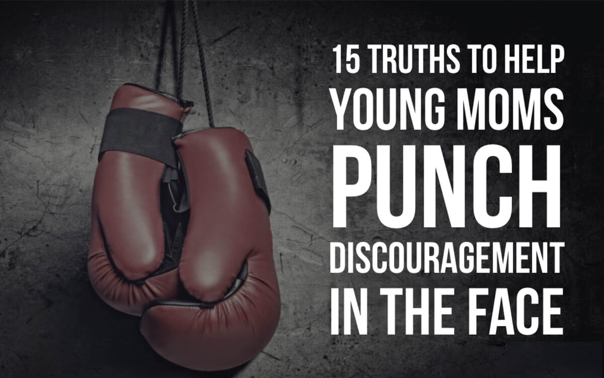 15 Truths to Help Young Moms Punch Discouragement in the Face