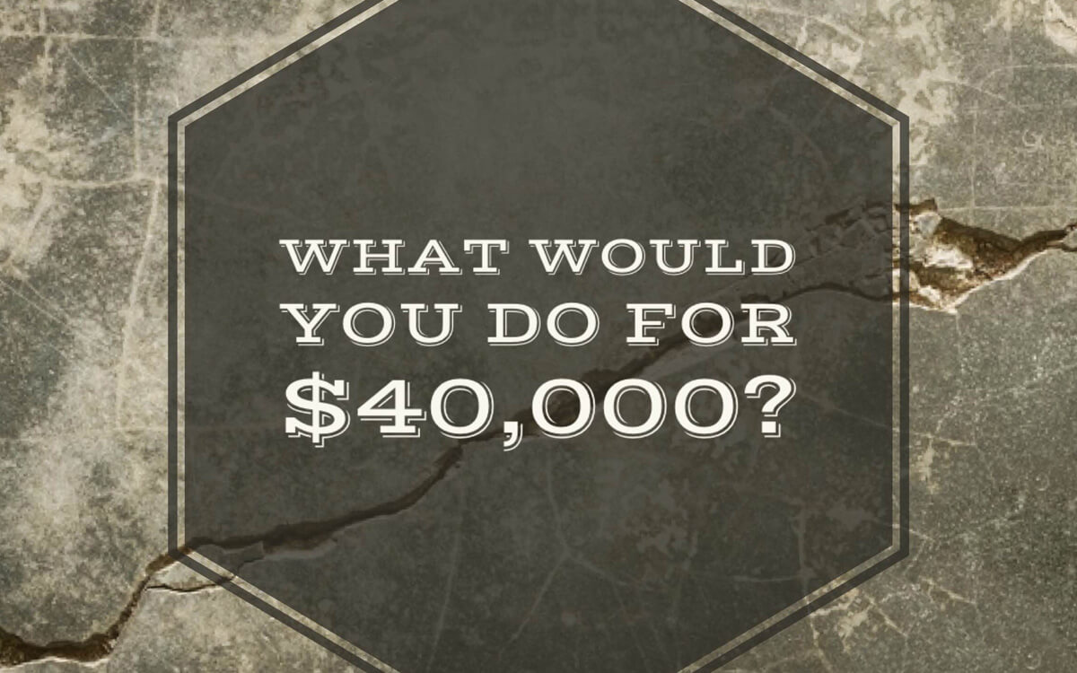 What would you do for $40000?